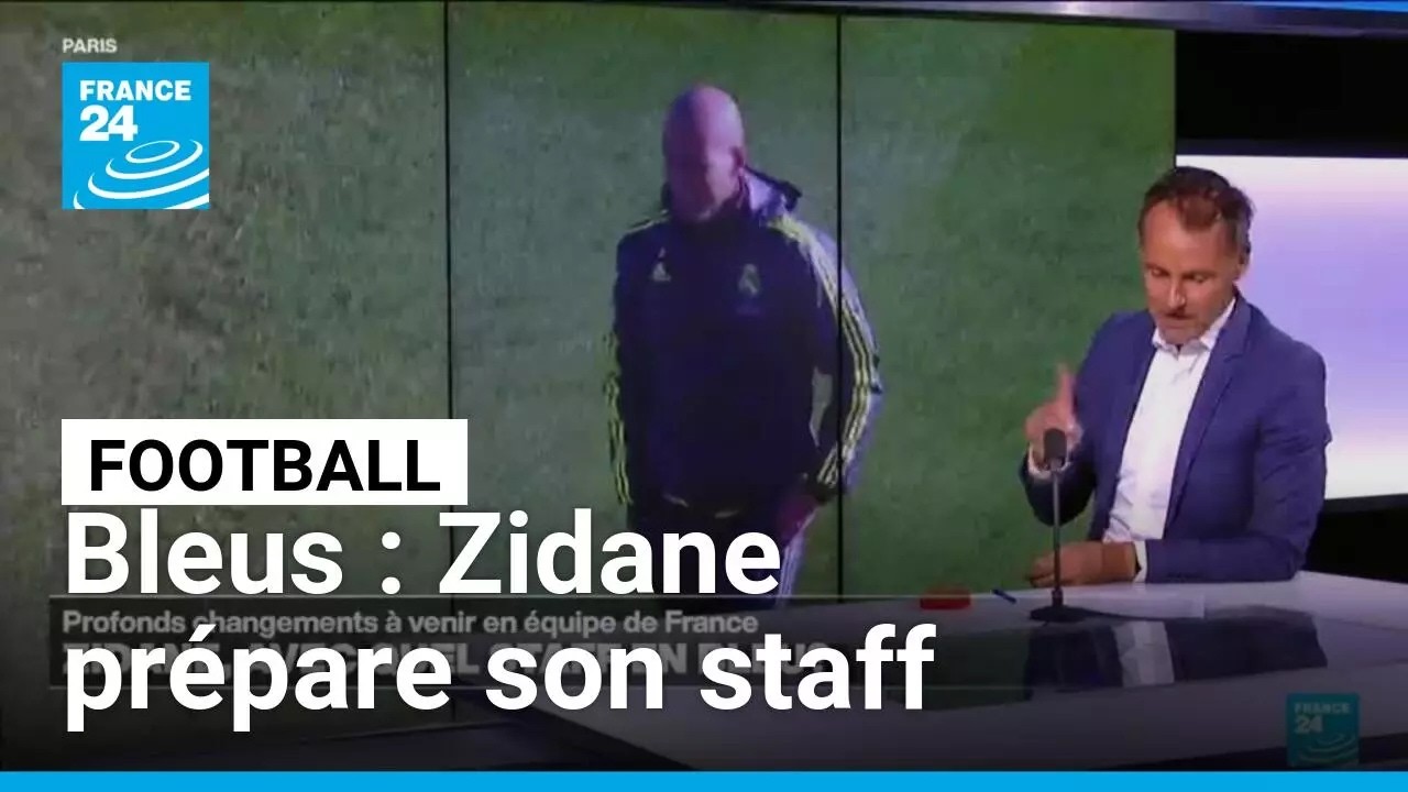 Football : avec Zidane, un nouveau staff pourrait se dessiner chez les Bleus • FRANCE 24